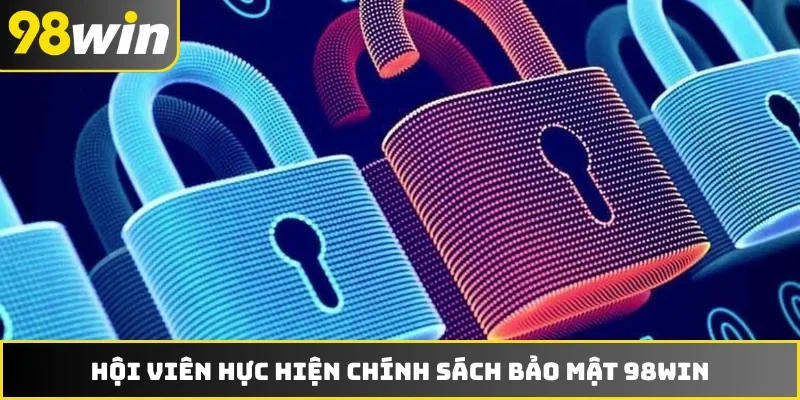 Hội viên hực hiện chính sách bảo mật 98WIN